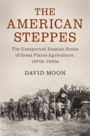 The American Steppes: The Unexpected Russian Roots of Great Plains Agriculture, 1870s-1930s