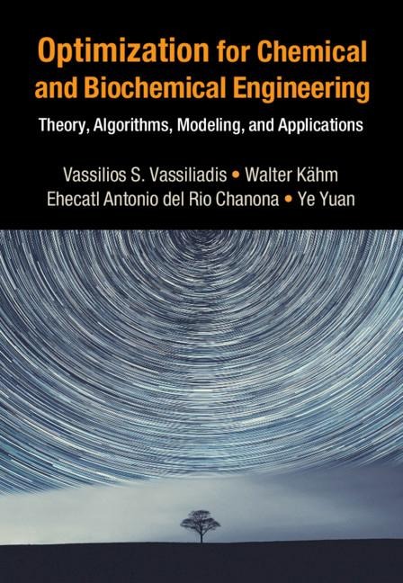 Optimization for Chemical and Biochemical Engineering: Theory, Algorithms, Modeling and Applications