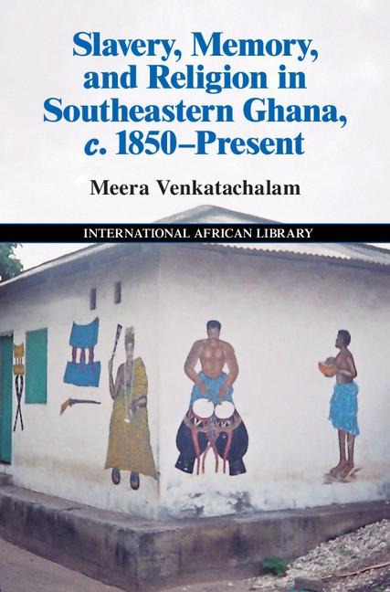 Slavery, Memory and Religion in Southeastern Ghana, c. 1850-Present
