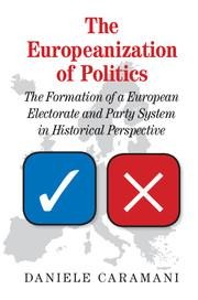 The Europeanization of Politics: The Formation of a European Electorate and Party System in Historical Perspective