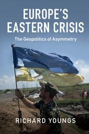 Europes Eastern Crisis: The Geopolitics of Asymmetry