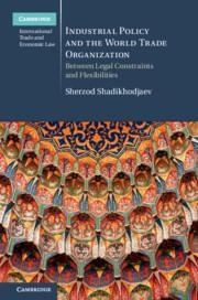 Industrial Policy and the World Trade Organization: Between Legal Constraints and Flexibilities
