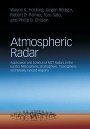 Atmospheric Radar: Application and Science of Mst Radars in the Earths Mesosphere, Stratosphere, Troposphere, and Weakly Ionized Regions