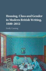 Housing, Class and Gender in Modern British Writing, 1880-2012