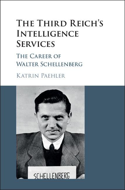 The Third Reich's Intelligence Services: The Career of Walter Schellenberg