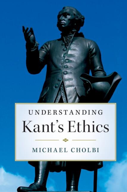 Understanding Kants Ethics