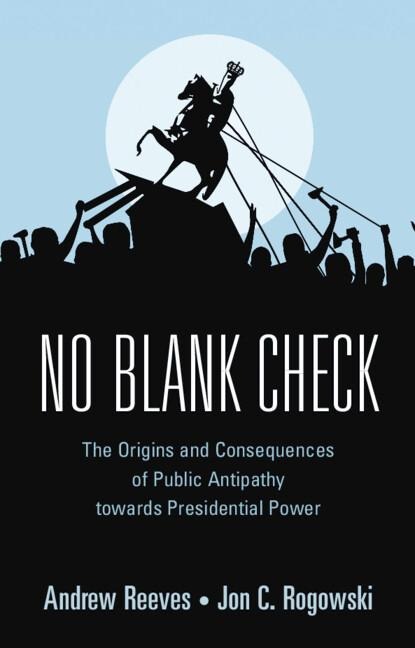 No Blank Check: The Origins and Consequences of Public Antipathy Towards Presidential Power