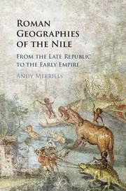 Roman Geographies of the Nile: From the Late Republic to the Early Empire