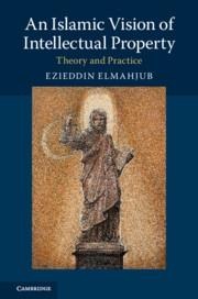 An Islamic Vision of Intellectual Property: Theory and Practice