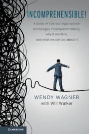 Incomprehensible!: A Study of How Our Legal System Encourages Incomprehensibility, Why It Matters, and What We Can Do about It