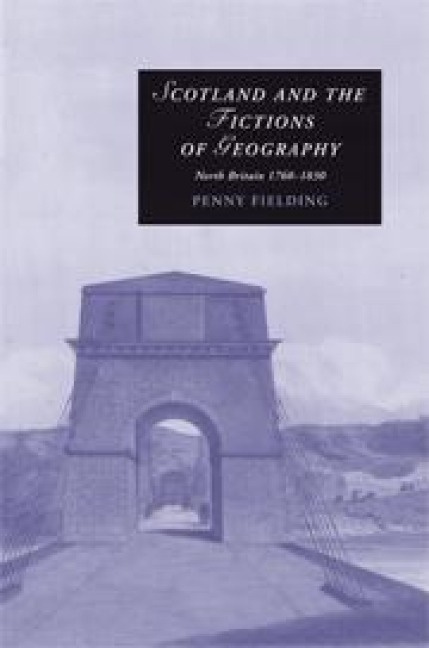 Scotland and the Fictions of Geography: North Britain 1760 1830