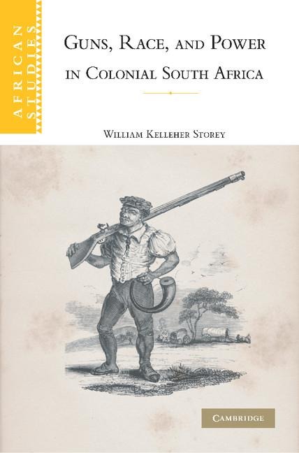 Guns, Race, and Power in Colonial South Africa