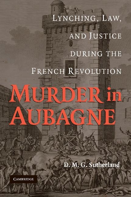 Murder in Aubagne: Lynching, Law, and Justice During the French Revolution