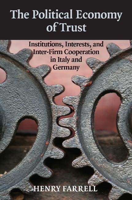 The Political Economy of Trust: Institutions, Interests, and Inter-Firm Cooperation in Italy and Germany