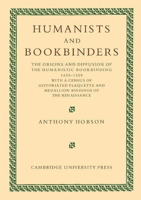 Humanists and Bookbinders: The Origins and Diffusion of Humanistic Bookbinding, 1459 1559