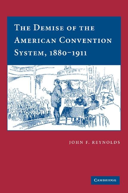 The Demise of the American Convention System, 1880 1911
