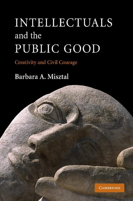 Intellectuals and the Public Good: Creativity and Civil Courage