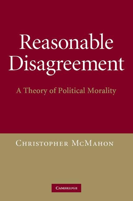 Reasonable Disagreement: A Theory of Political Morality