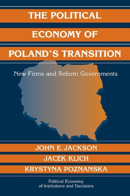 The Political Economy of Polands Transition: New Firms and Reform Governments