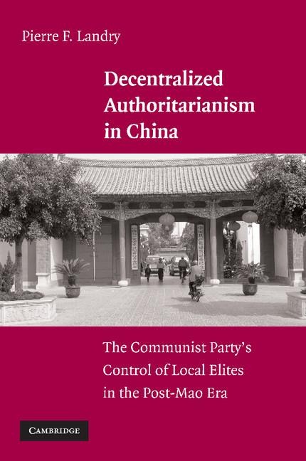 Decentralized Authoritarianism in China: The Communist Party's Control of Local Elites in the Post-Mao Era