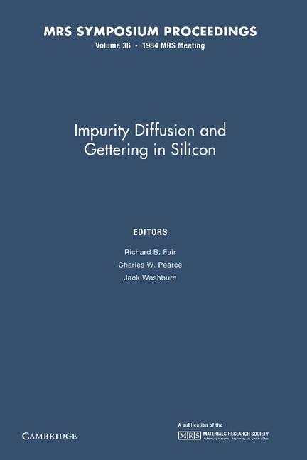 Impurity Diffusion and Gettering in Silicon: Volume 36