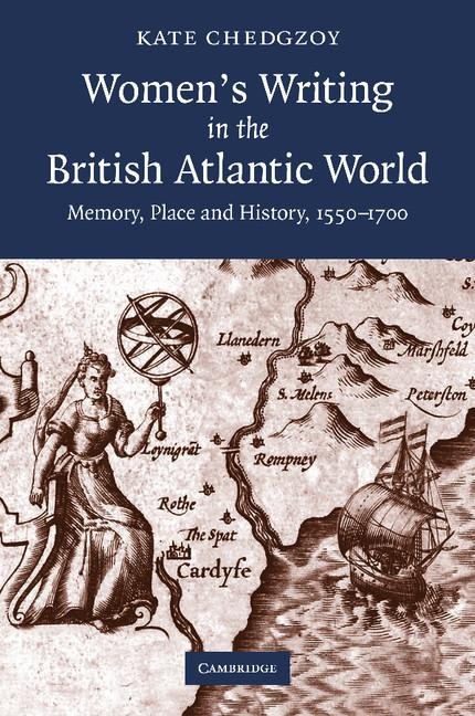 Women's Writing in the British Atlantic World: Memory, Place and History, 1550 1700