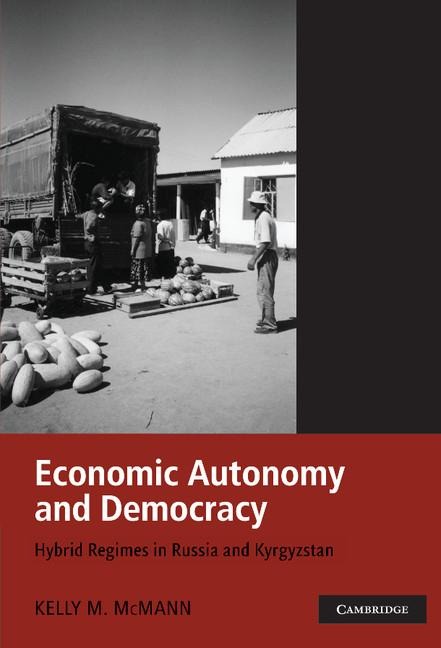 Economic Autonomy and Democracy: Hybrid Regimes in Russia and Kyrgyzstan