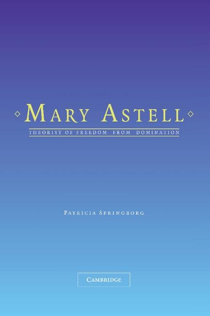 Mary Astell: Theorist of Freedom from Domination