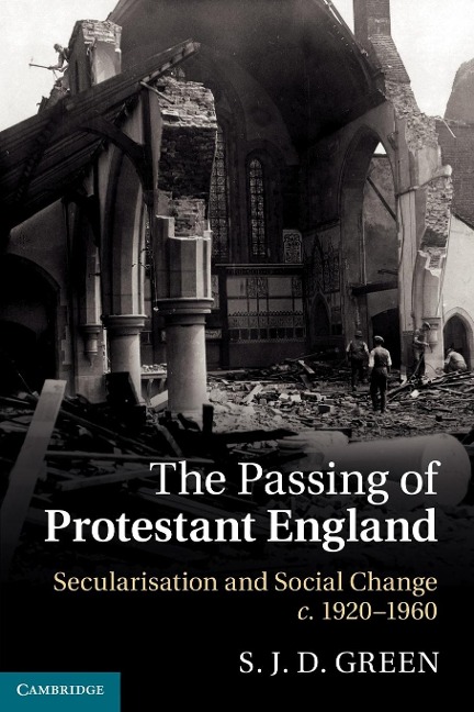 The Passing of Protestant England: Secularisation and Social Change, C.1920 1960