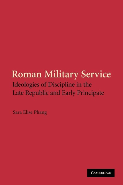 Roman Military Service: Ideologies of Discipline in the Late Republic and Early Principate