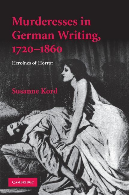 Murderesses in German Writing, 1720-1860: Heroines of Horror. Susanne Kord