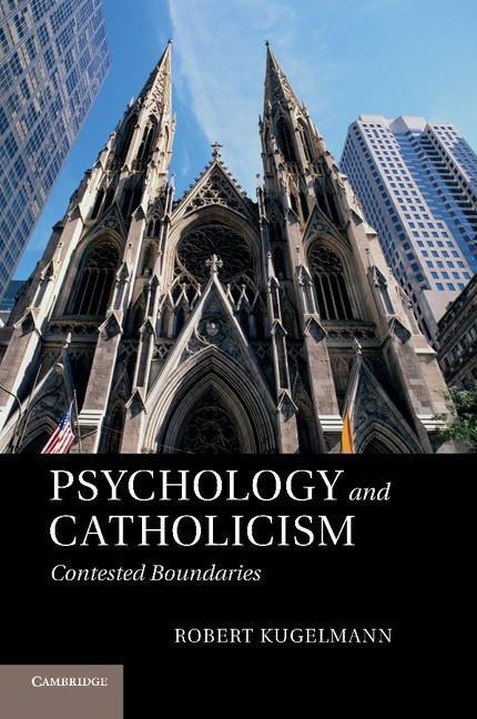 Psychology and Catholicism: Contested Boundaries. Robert Kugelmann