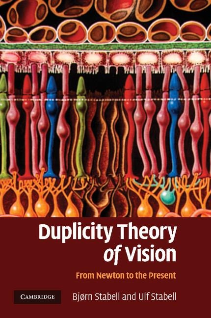 Duplicity Theory of Vision: From Newton to the Present. Bjorn Stabell, Ulf Stabell