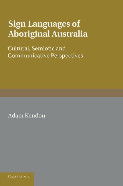 Sign Languages of Aboriginal Australia: Cultural, Semiotic and Communicative Perspectives