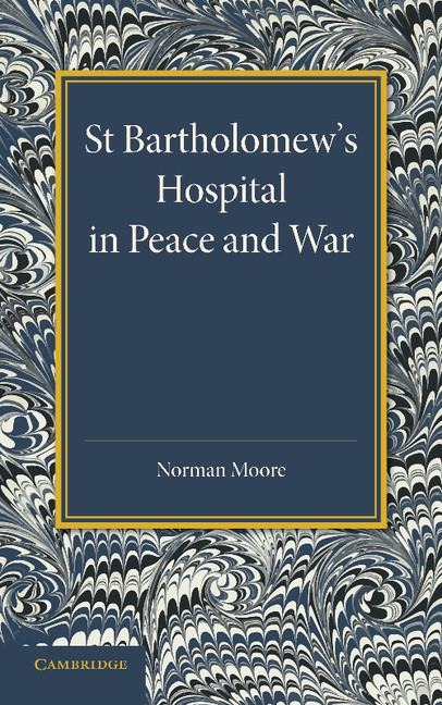 St Bartholomews Hospital in Peace and War: The Rede Lecture 1915