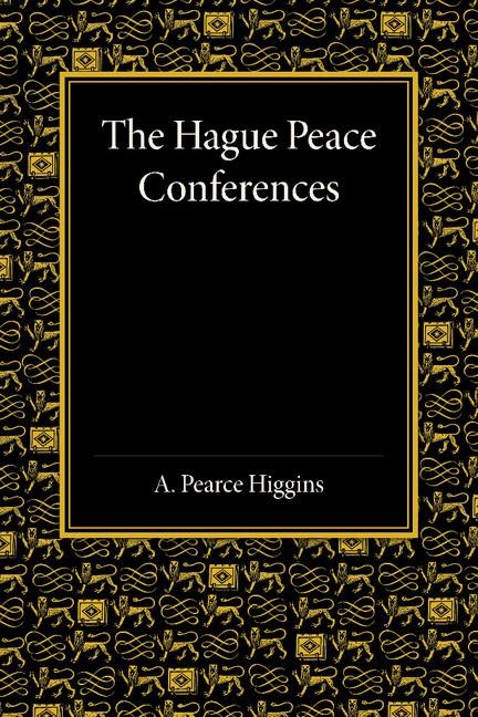 The Hague Peace Conferences: And Other International Conferences Concerning the Laws and Usages of War