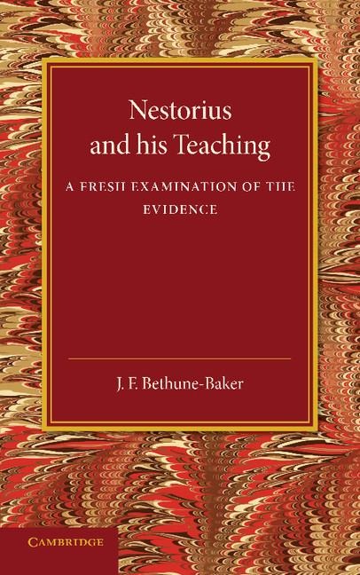 Nestorius and His Teaching: A Fresh Examination of the Evidence
