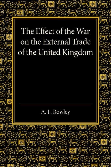 The Effect of the War on the External Trade of the United Kingdom: An Analysis of the Monthly Statistics, 1906 1914