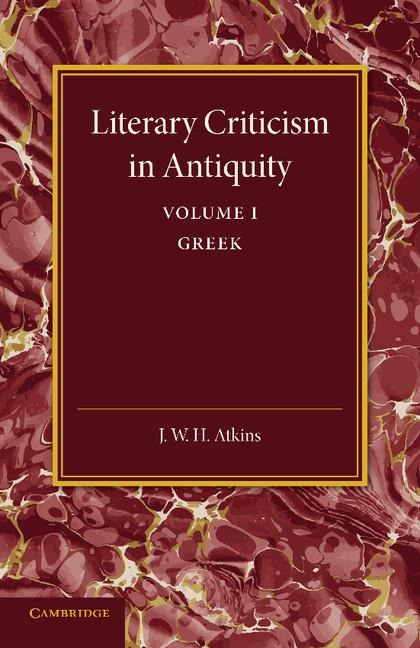 Literary Criticism in Antiquity: Volume 1, Greek: A Sketch of Its Development