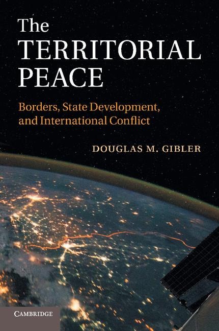 The Territorial Peace: Borders, State Development, and International Conflict