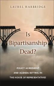Is Bipartisanship Dead?: Policy Agreement and Agenda-Setting in the House of Representatives