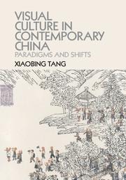 Visual Culture in Contemporary China: Paradigms and Shifts