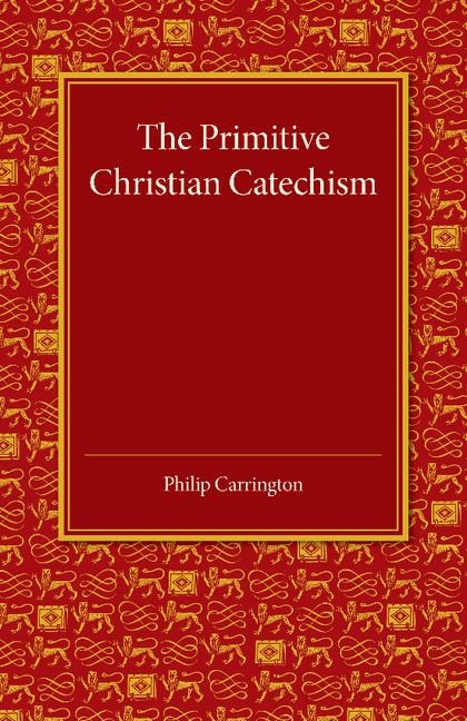 The Primitive Christian Catechism: A Study in the Epistles