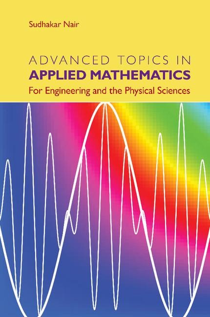 Advanced Topics in Applied Mathematics: For Engineering and the Physical Sciences