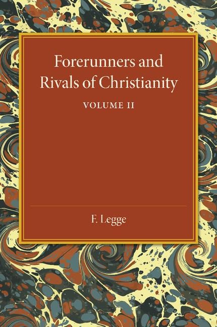 Forerunners and Rivals of Christianity: Volume 2: Being Studies in Religious History from 330 BC to 330 Ad