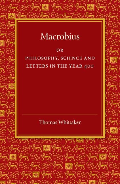 Macrobius: Or Philosophy, Science and Letters in the Year 400