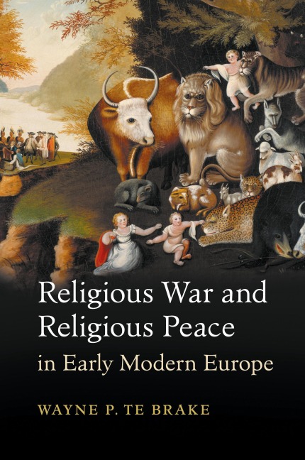 Religious War and Religious Peace in Early Modern             Europe