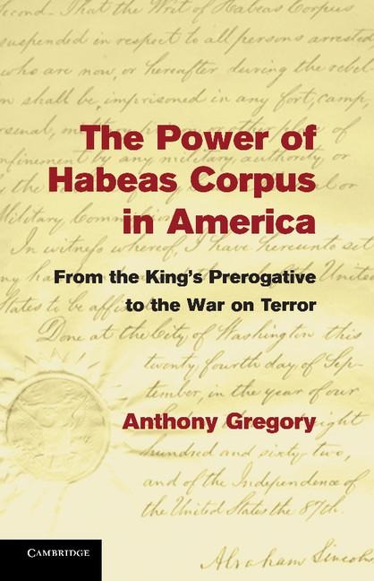 The Power of Habeas Corpus in America: From the Kings Prerogative to the War on Terror