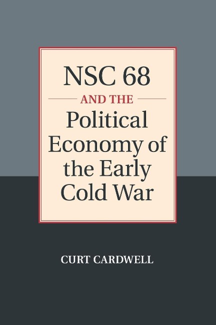 NSC 68 and the Political Economy of the Early Cold             War
