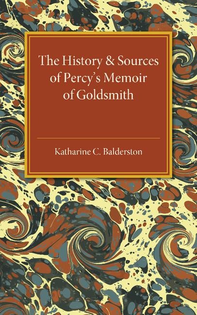 The History and Sources of Percys Memoir of             Goldsmith